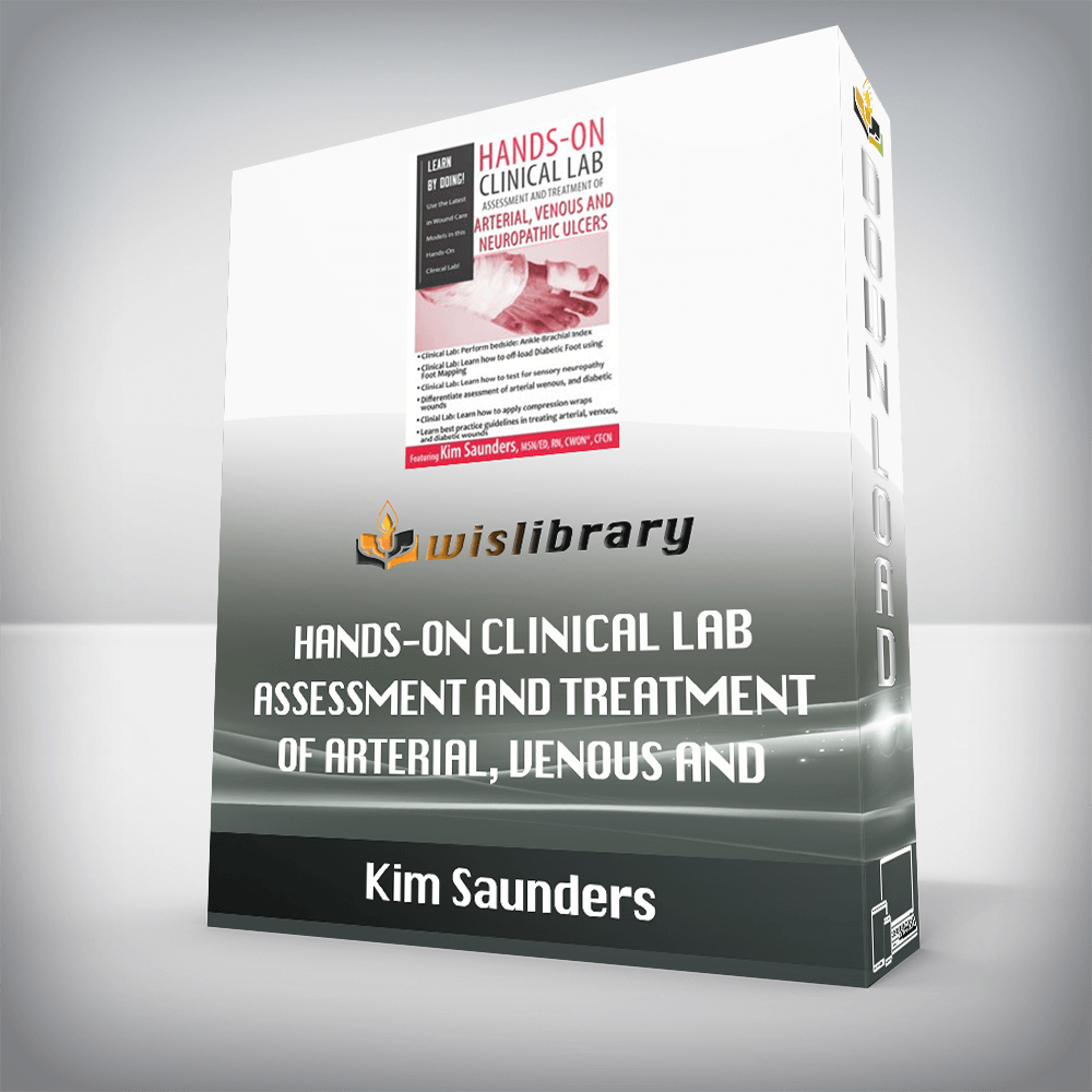 Kim Saunders – Hands-On Clinical Lab – Assessment and Treatment of Arterial, Venous and Neuropathic Ulcers