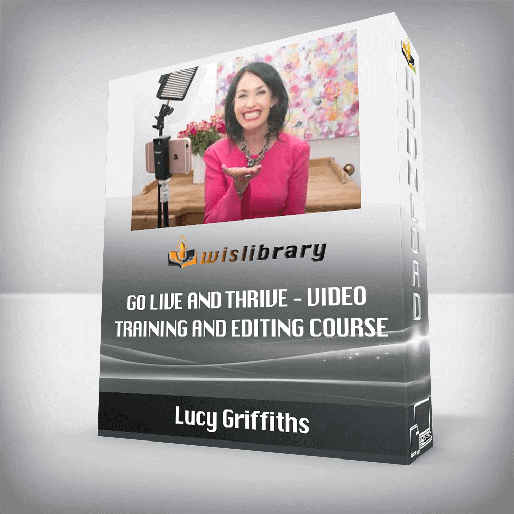 Lucy Griffiths – Go Live and Thrive – Video Training and Editing Course