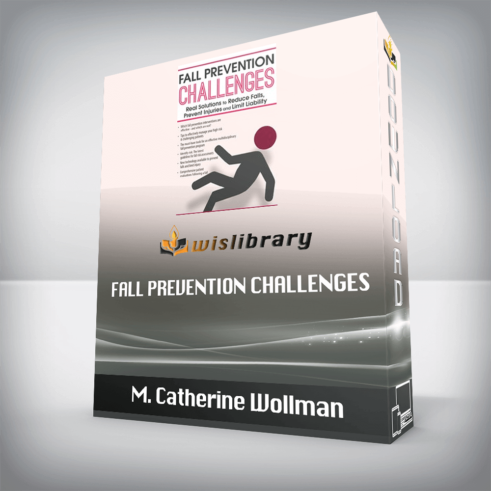 M. Catherine Wollman – Fall Prevention Challenges – Real Solutions to Reduce Falls, Prevent Injuries and Limit Liability