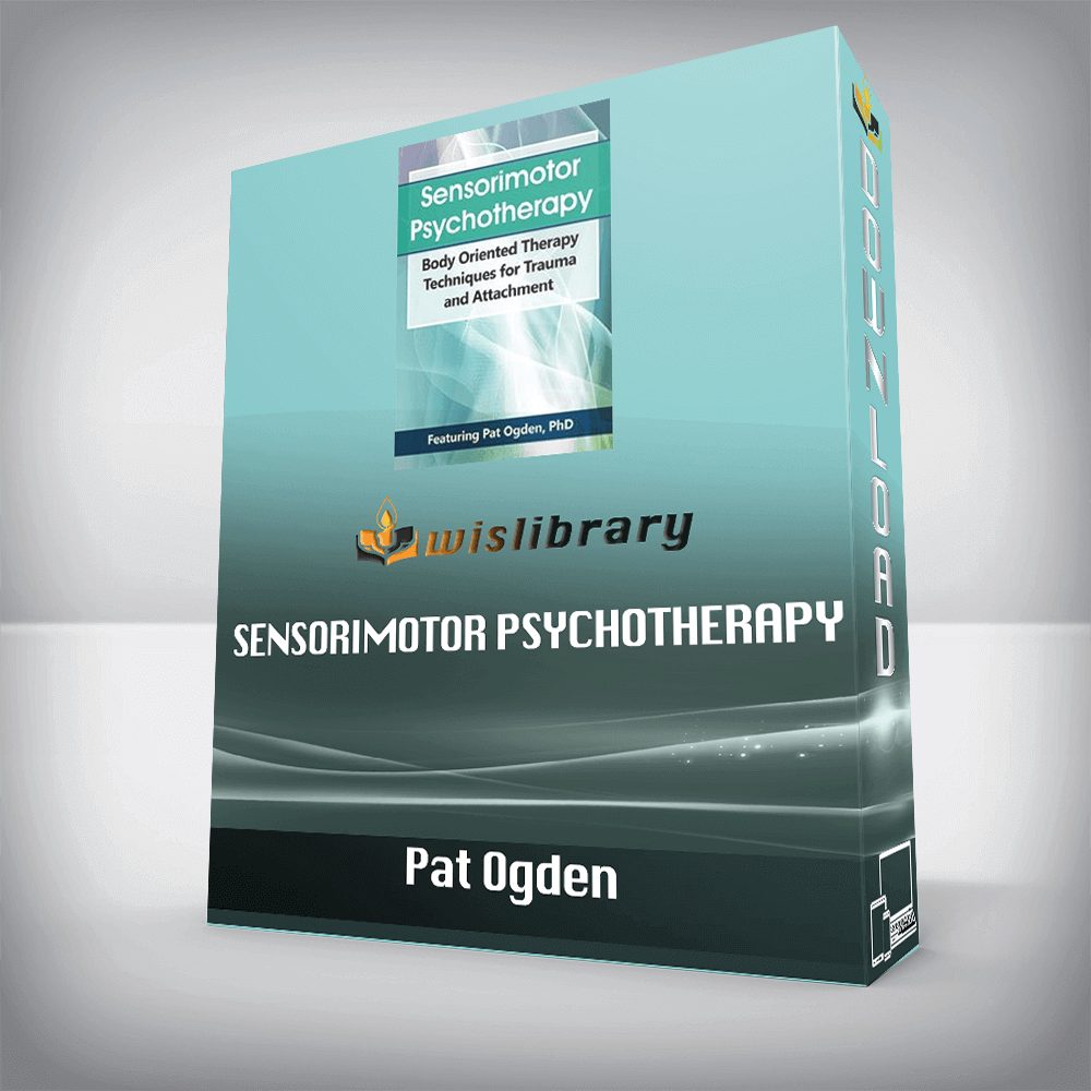 Pat Ogden – Sensorimotor Psychotherapy – Body Oriented Therapy Techniques for Trauma and Attachment