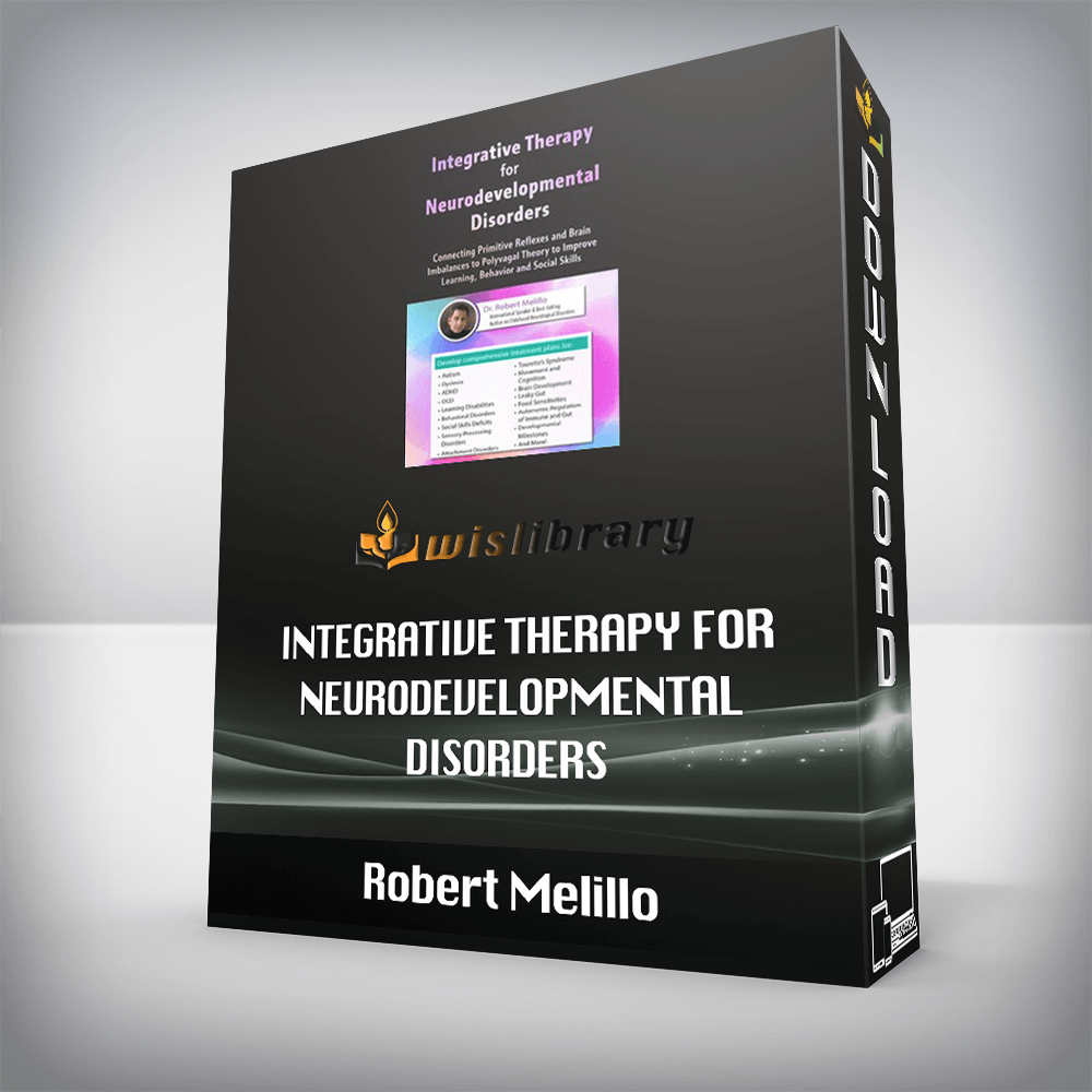 Robert Melillo – Integrative Therapy for Neurodevelopmental Disorders – Connecting Primitive Reflexes and Brain Imbalances to Polyvagal Theory to Improve Learning, Behavior and Social Skills