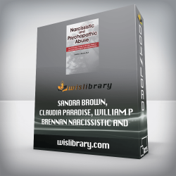 Sandra Brown, Claudia Paradise, William P Brennan - Narcissistic and Psychopathic Abuse - The Clinicians' Guide to the New Field of Traumatic Pathological Love Relationships
