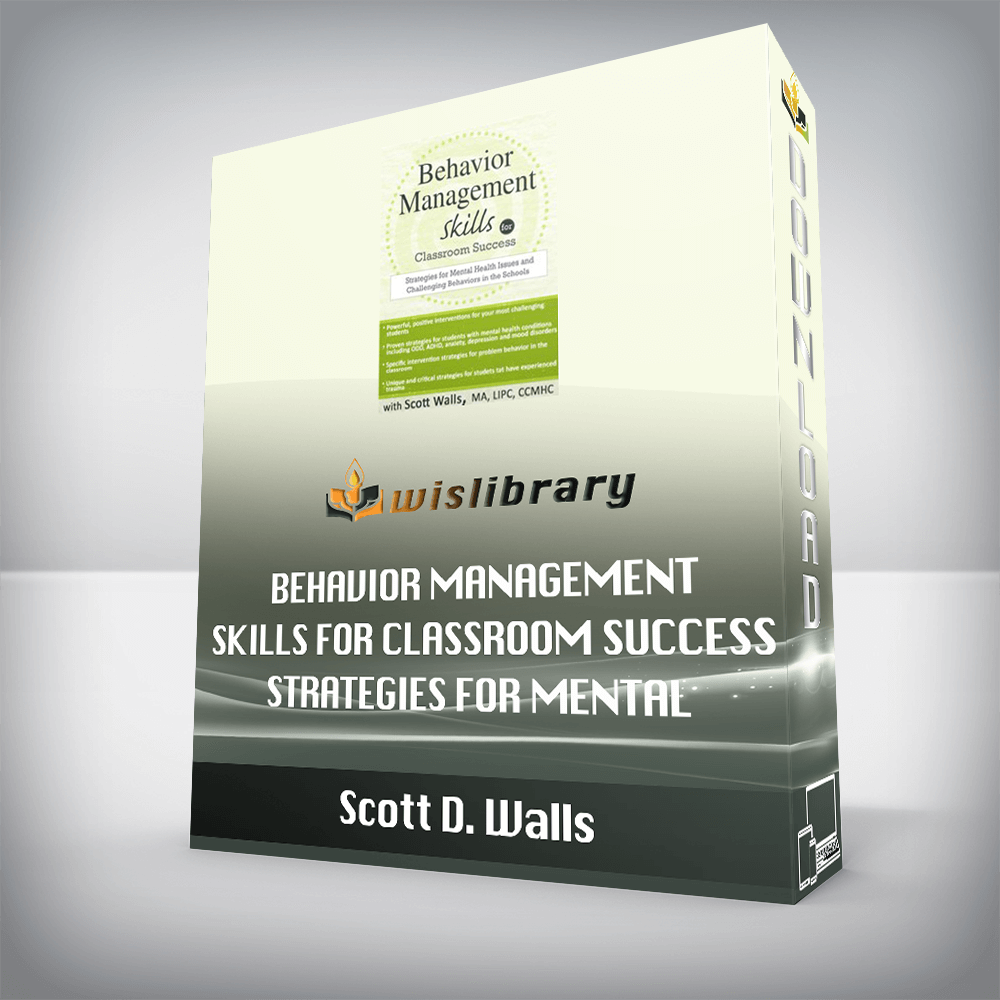 Scott D. Walls – Behavior Management Skills for Classroom Success – Strategies for Mental Health Issues and Challenging Behaviors in the Schools