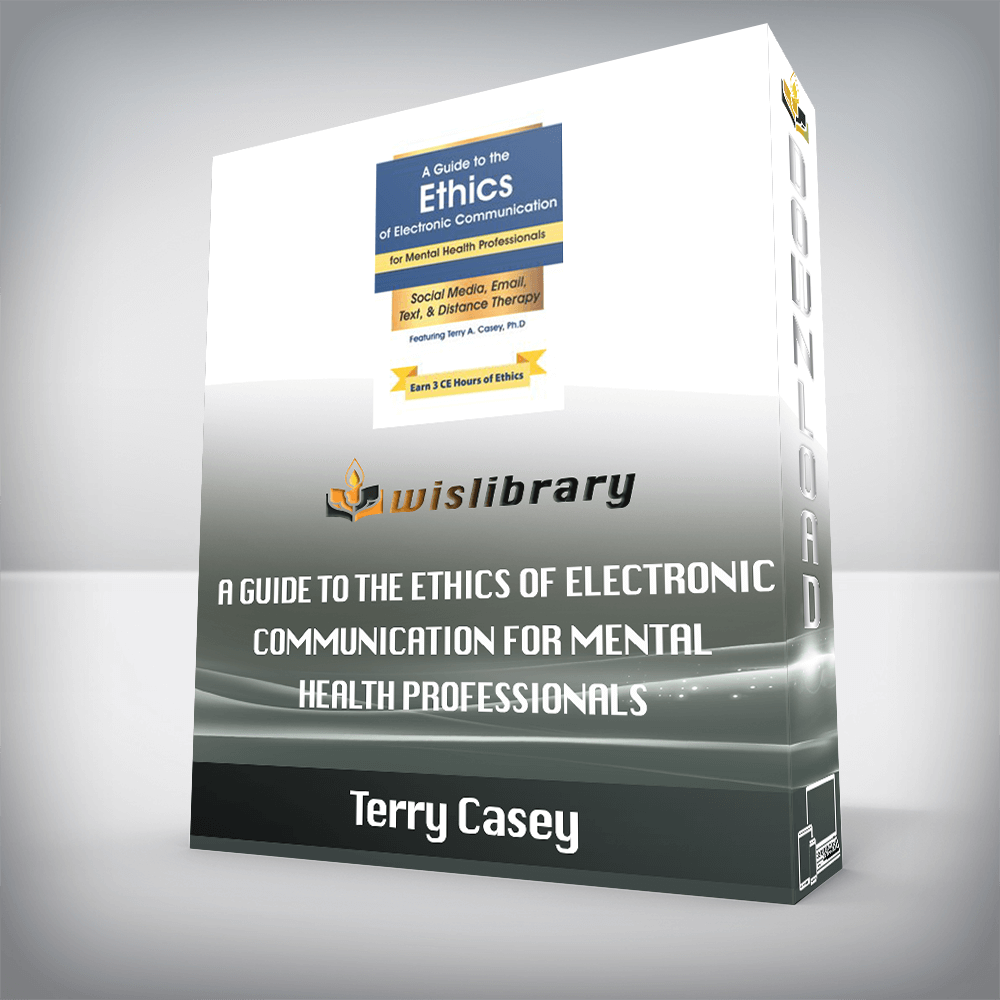 Terry Casey – A Guide to the Ethics of Electronic Communication for Mental Health Professionals