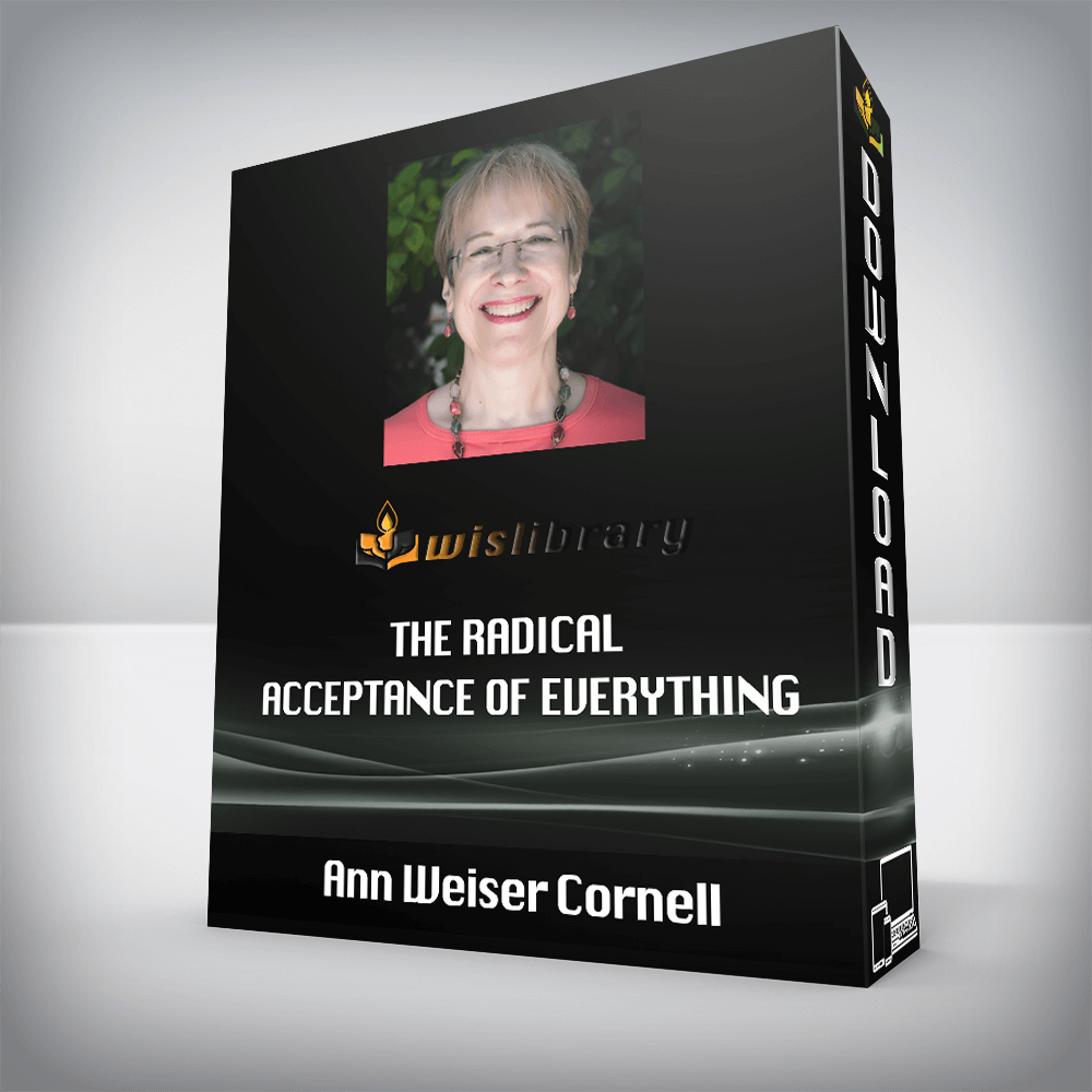 Ann Weiser Cornell – The Radical Acceptance of Everything