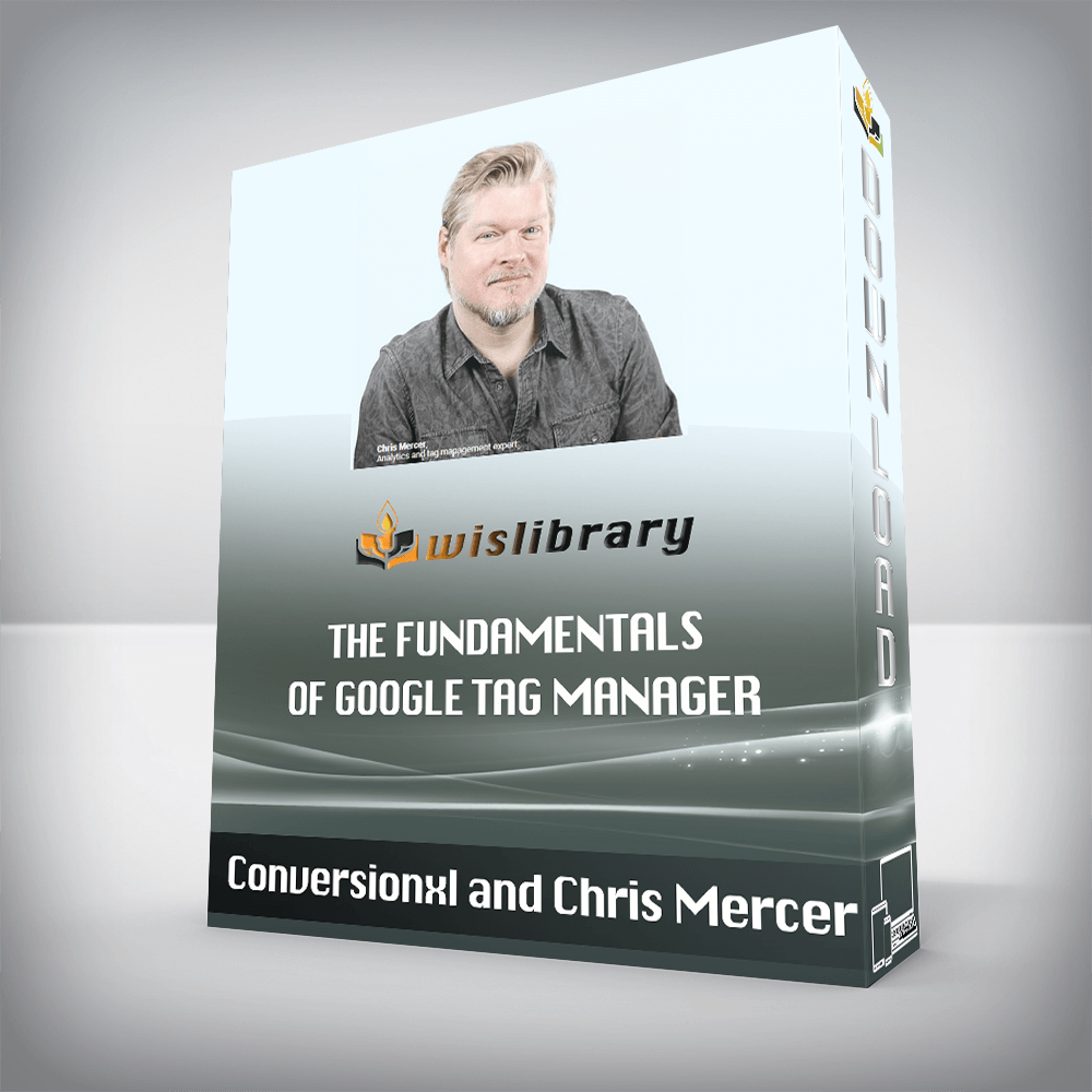 Conversionxl and Chris Mercer – The Fundamentals of Google Tag Manager