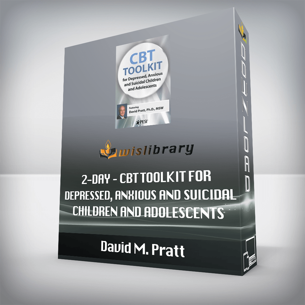 David M. Pratt – 2-Day – CBT Toolkit for Depressed, Anxious and Suicidal Children and Adolescents