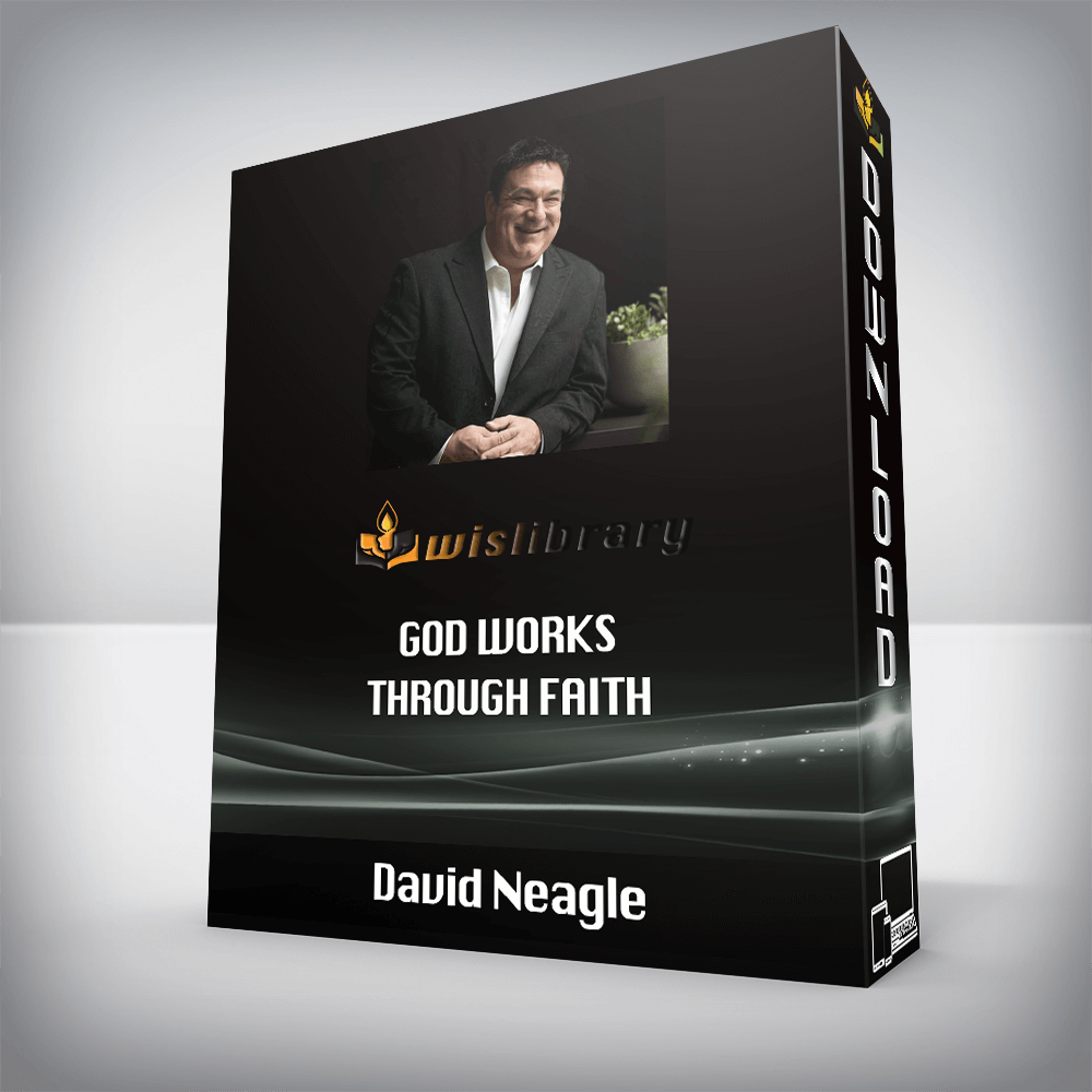 David Neagle – God Works Through Faith