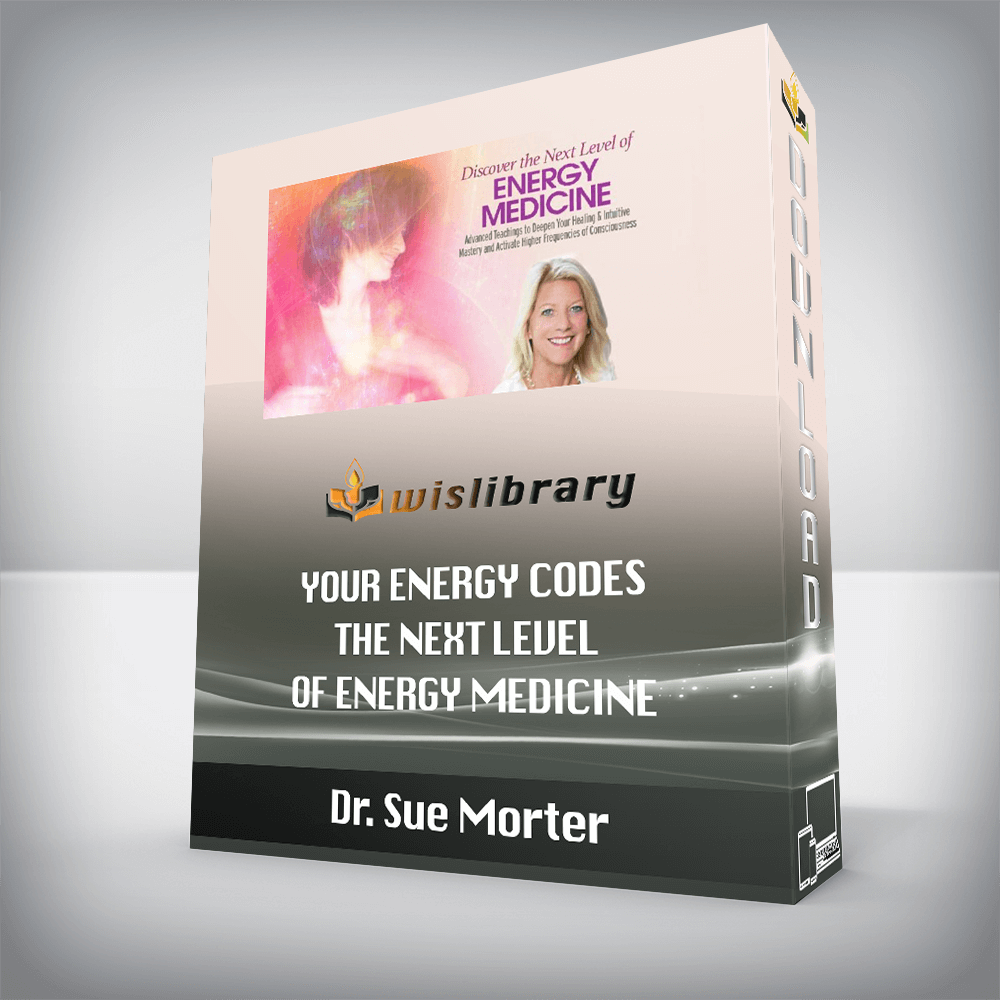 Dr. Sue Morter – Your Energy Codes – The Next Level of Energy Medicine