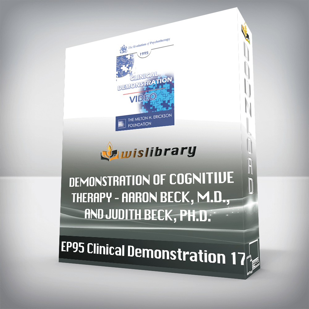 EP95 Clinical Demonstration 17 – Demonstration of Cognitive Therapy – Aaron Beck, M.D., and Judith Beck, Ph.D.