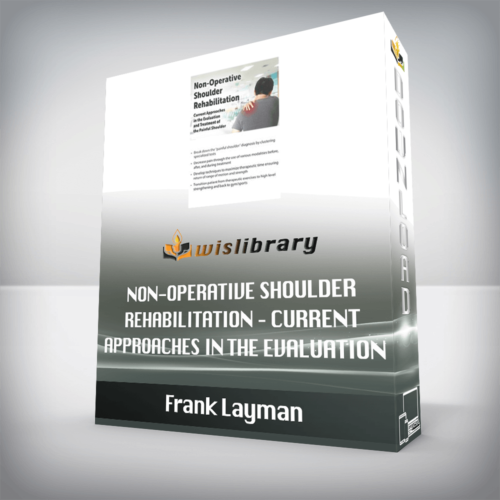 Frank Layman – Non-Operative Shoulder Rehabilitation – Current Approaches in the Evaluation and Treatment of the Painful Shoulder