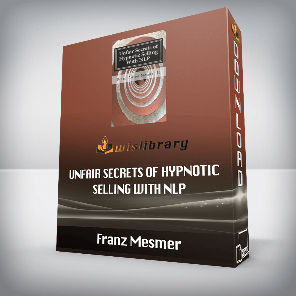 Franz Mesmer – Unfair Secrets of Hypnotic Selling With NLP