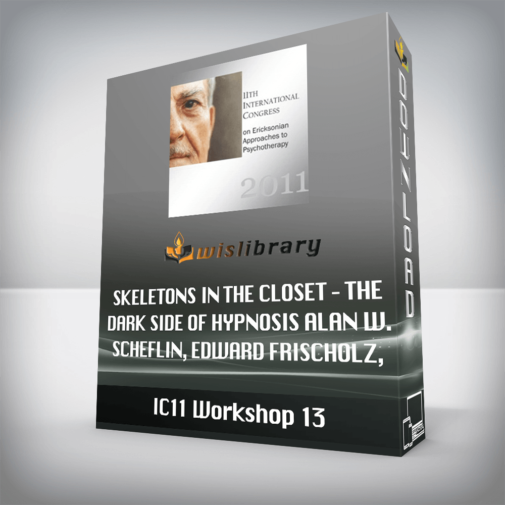 IC11 Workshop 13 – Skeletons in the Closet – The Dark Side of Hypnosis – Alan W. Scheflin, Edward Frischolz, and Steve Frankel