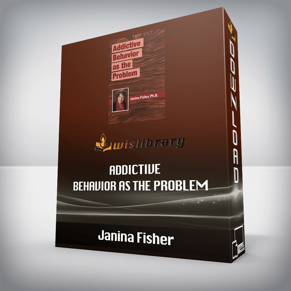 Janina Fisher – Addictive Behavior as the Problem