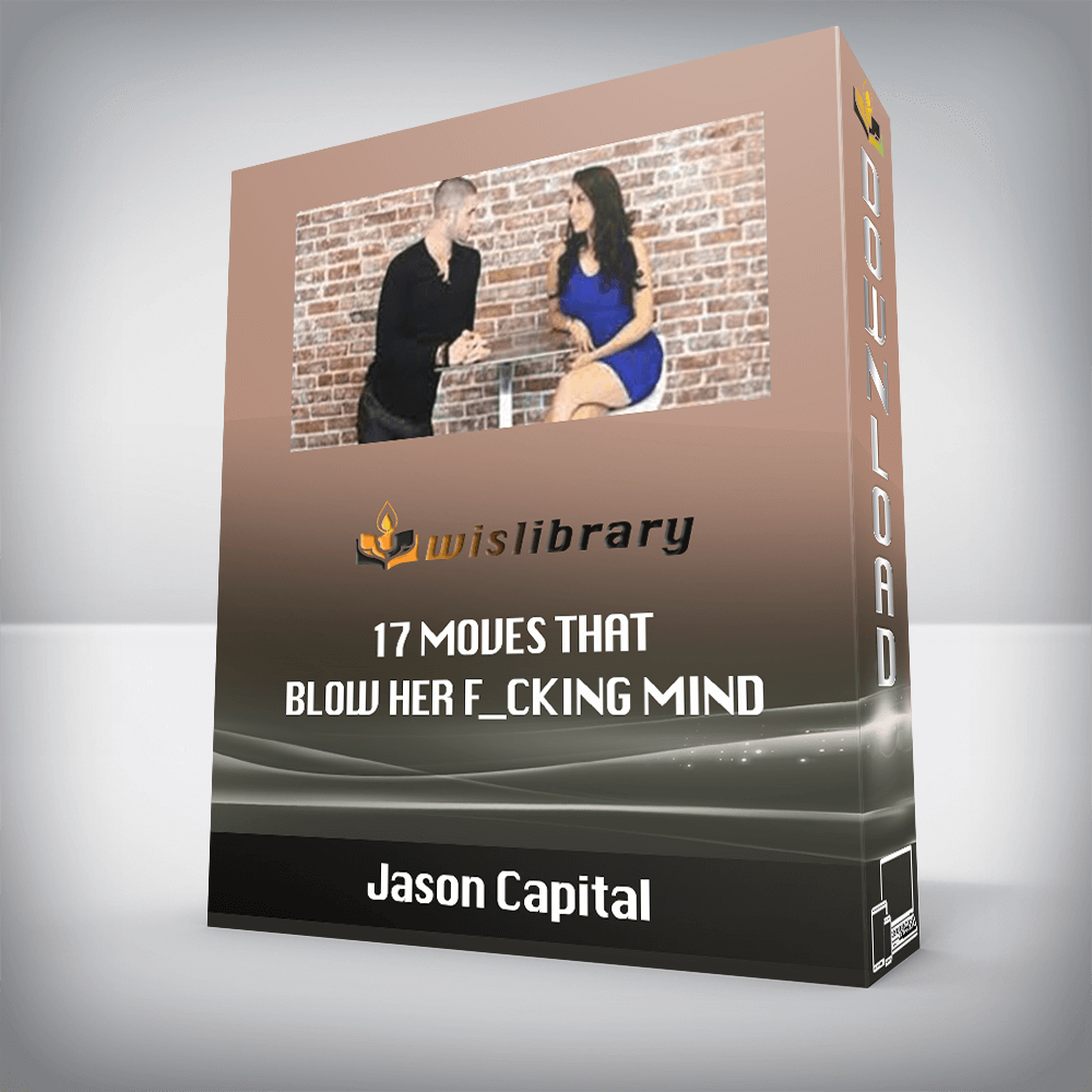 Jason Capital – 17 Moves That Blow Her F_cking Mind