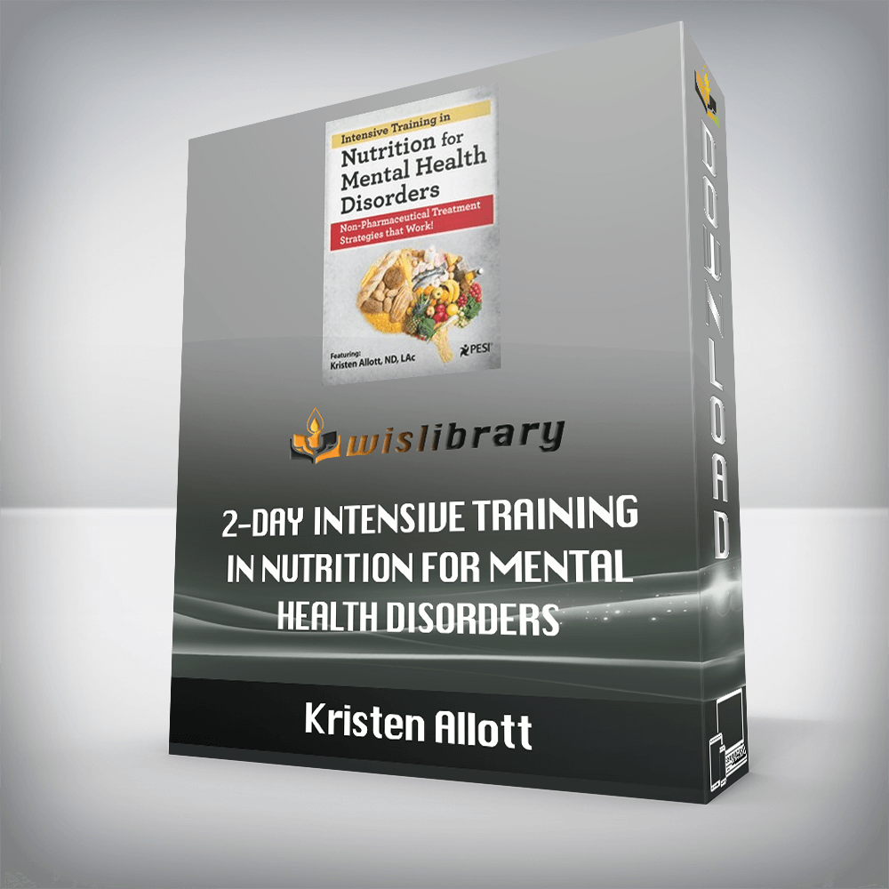 Kristen Allott – 2-Day Intensive Training in Nutrition for Mental Health Disorders – Non-Pharmaceutical Treatment Strategies that Work!
