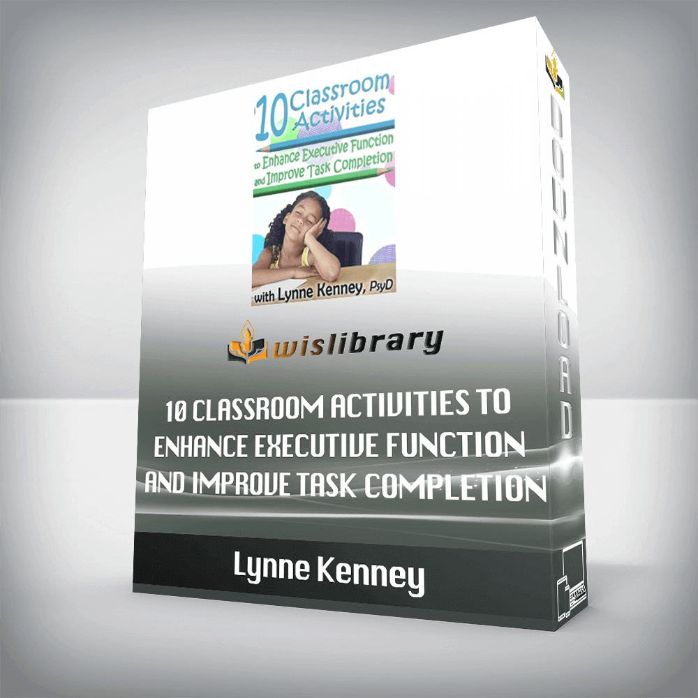 Lynne Kenney – 10 Classroom Activities to Enhance Executive Function and Improve Task Completion