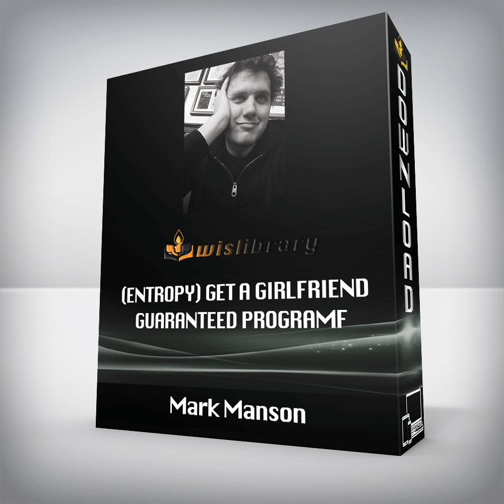 Mark Manson – (entropy) Get a Girlfriend Guaranteed Programf