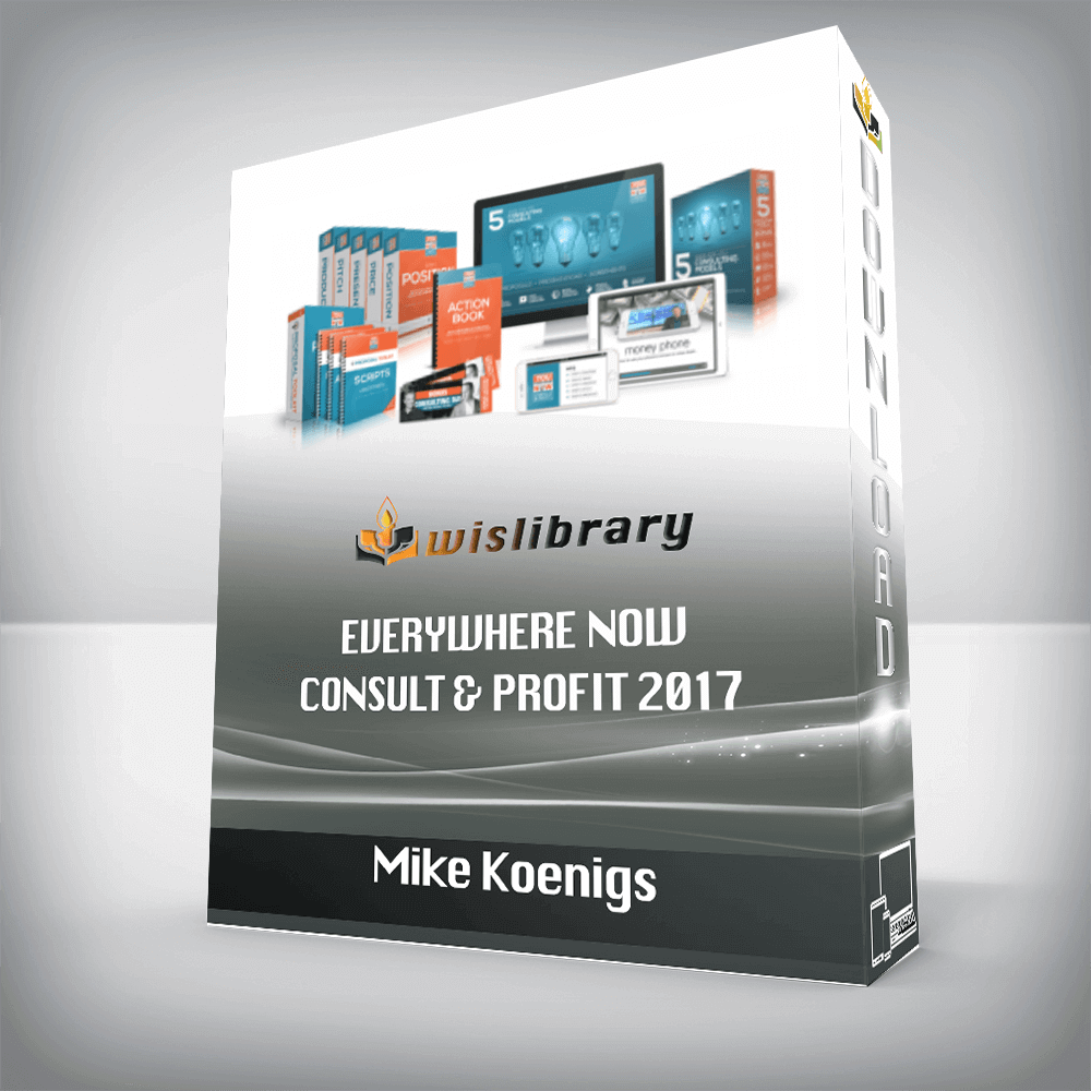 Mike Koenigs – Everywhere Now Consult & Profit 2017