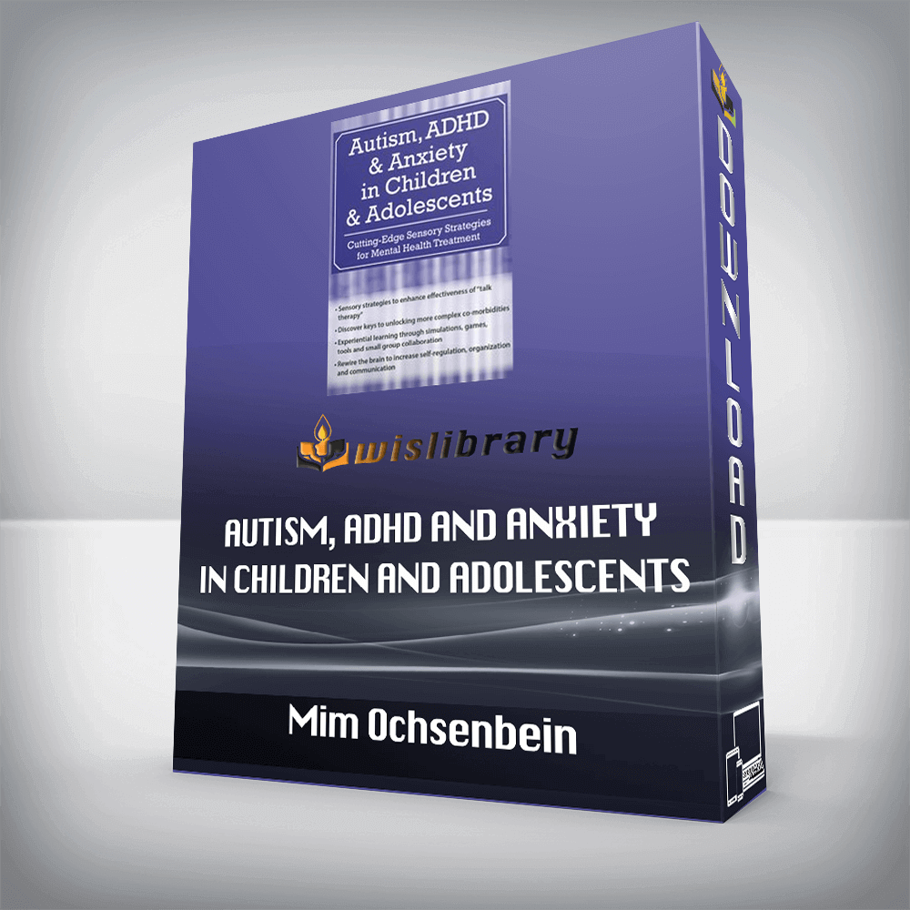 Mim Ochsenbein – Autism, ADHD and Anxiety in Children and Adolescents – Cutting-Edge Sensory Strategies for Mental Health Treatment