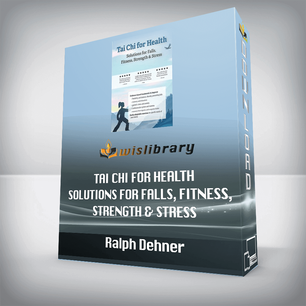 Ralph Dehner – Tai Chi for Health – Solutions for Falls, Fitness, Strength & Stress