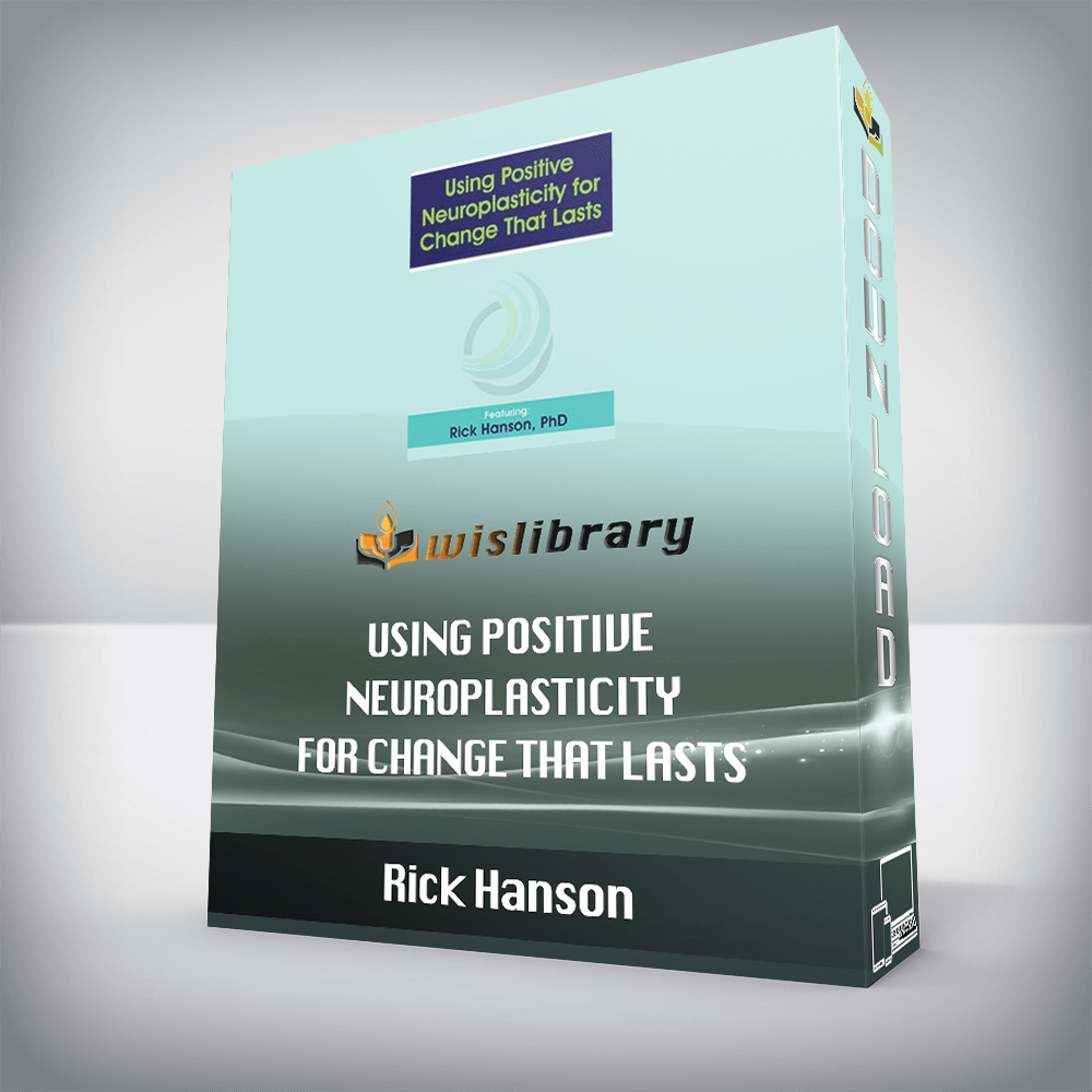 Rick Hanson – Using Positive Neuroplasticity for Change That Lasts