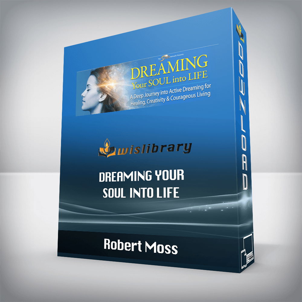 Robert Moss – Dreaming Your Soul into Life