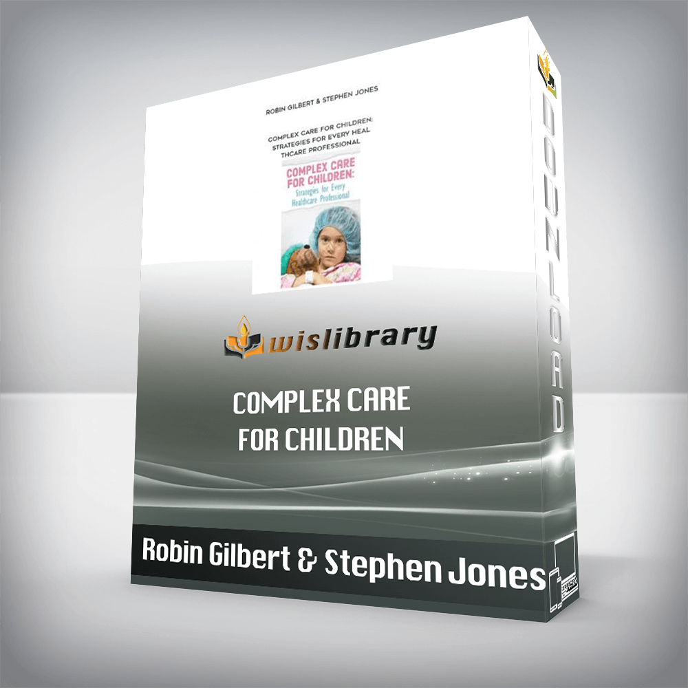 Robin Gilbert & Stephen Jones – Complex Care for Children: Strategies for Every Healthcare Professional