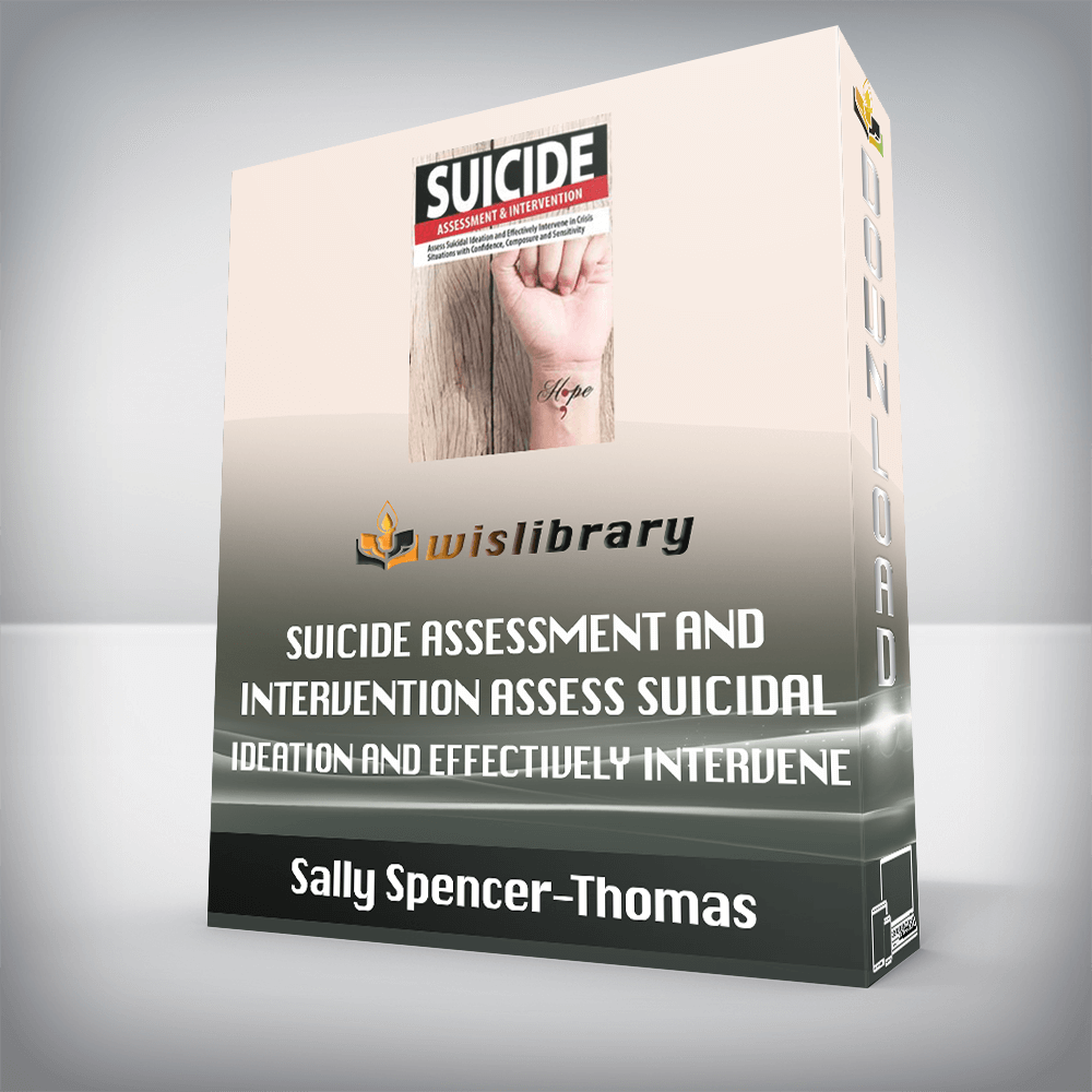 Sally Spencer-Thomas – Suicide Assessment and Intervention – Assess Suicidal Ideation and Effectively Intervene in Crisis Situations with Confidence, Composure and Sensitivity