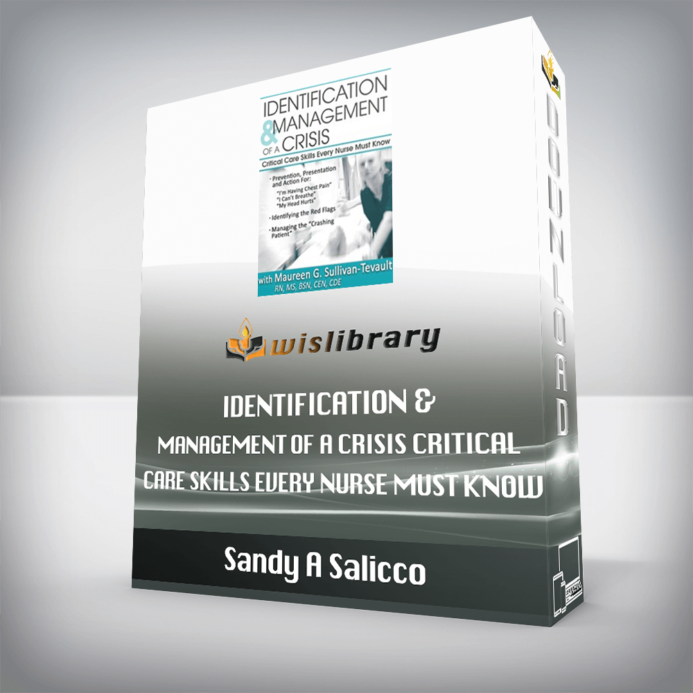 Sandy A Salicco – Identification & Management of a Crisis – Critical Care Skills Every Nurse Must Know