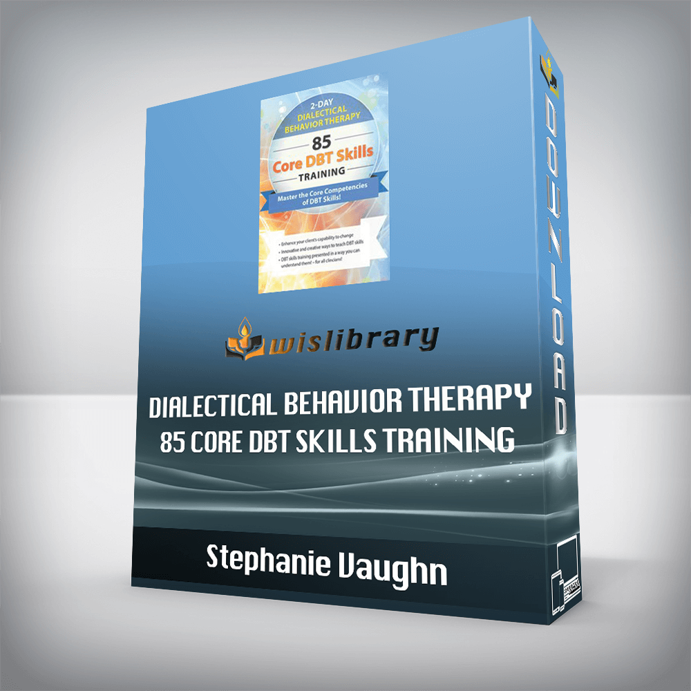 Stephanie Vaughn – Dialectical Behavior Therapy – 85 Core DBT Skills Training