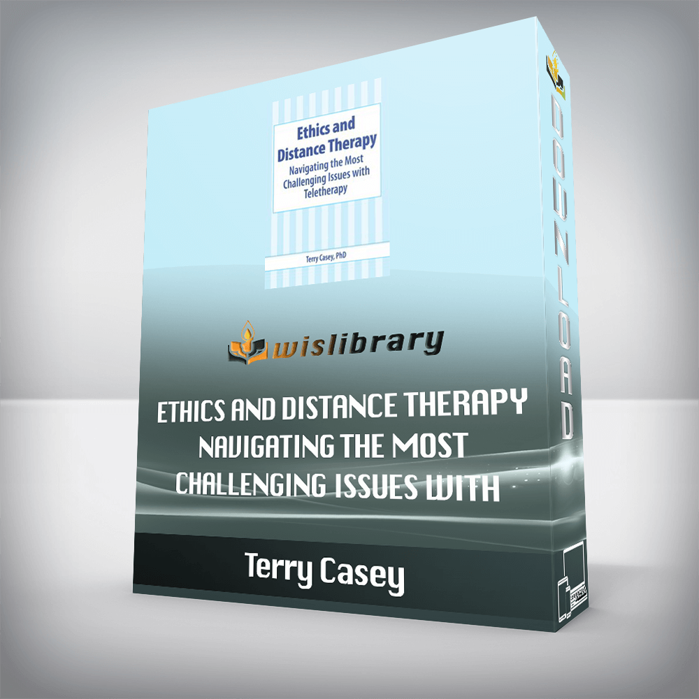 Terry Casey – Ethics and Distance Therapy – Navigating the Most Challenging Issues with Teletherapy