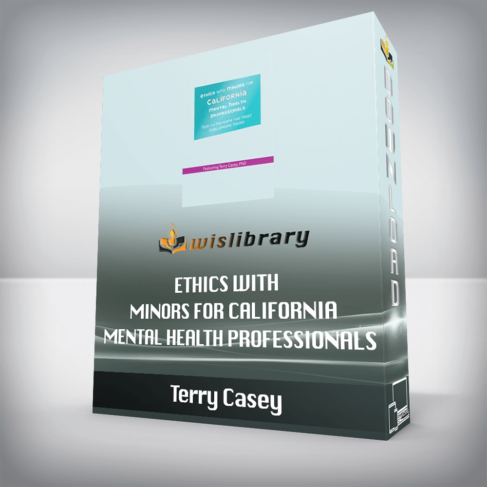 Terry Casey – Ethics with Minors for California Mental Health Professionals – How to Navigate the Most Challenging Issues