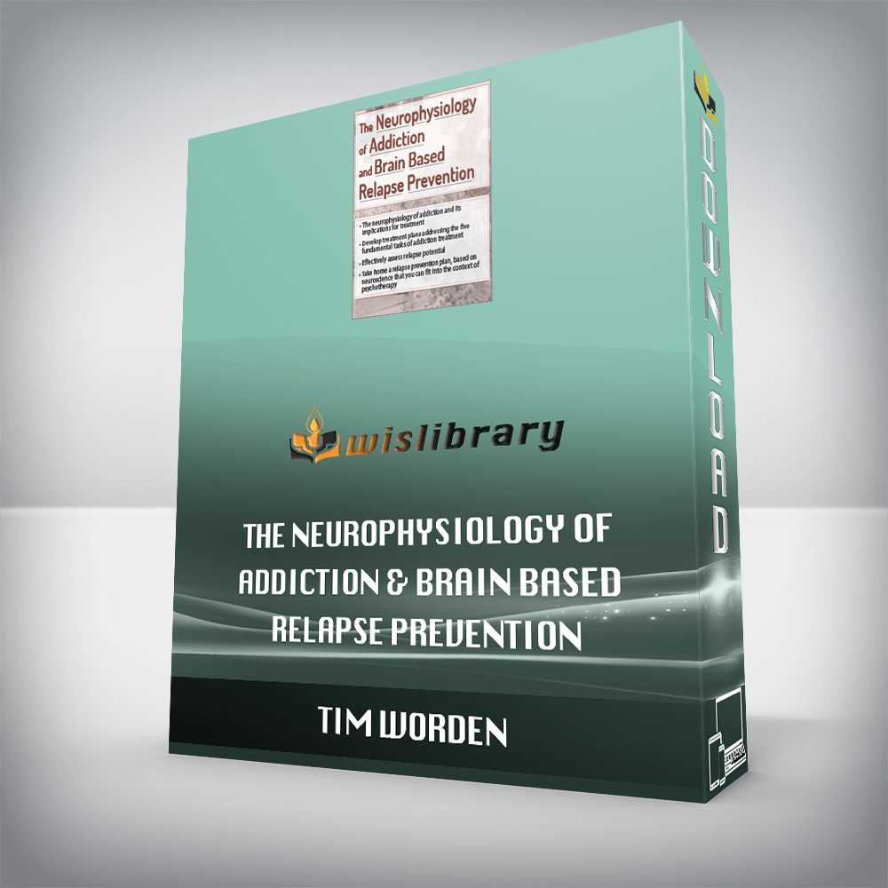 Tim Worden – The Neurophysiology of Addiction & Brain Based Relapse Prevention