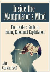 Alan Godwin - Inside the Manipulator’s Mind - The Insider’s Guide to Ending Emotional Exploitation