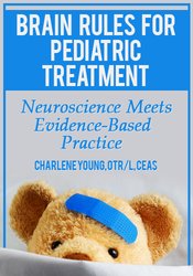 Charlene Young - Brain Rules for Pediatric Treatment - Neuroscience Meets Evidence-Based Practice