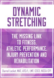 Darrell Locket - Dynamic Stretching - The Missing Link to Fitness, Athletic Performance, Injury Prevention and Rehabilitation