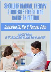 John W. O’Halloran - Shoulder Manual Therapy Strategies for Getting Range of Motion - Connecting the Hip & Thoracic Spine