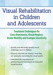 Scott Berglund - Visual Rehabilitation in Children and Adolescents - Treatment Techniques for Cross Dominance, Visual Neglect, Ocular Motility and Scotopic Sensitivity