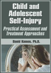 David G. Kamen - Child and Adolescent Self-Injury - Practical Assessment and Treatment Approaches