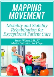 Stuart Wilson - Mapping Movement - Mobility and Stability Rehabilitation for Exceptional Patient Care