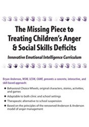 Bryan Anderson - The Missing Piece to Treating Children’s Anger & Social Skills Deficits - Innovative Emotional Intelligence Curriculum