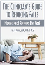 Trent Brown - The Clinician’s Guide to Reducing Falls - Evidence-Based Strategies that Work