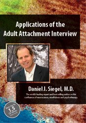 Daniel J. Siegel - Applications of the Adult Attachment Interview with Daniel Siegel, MD