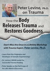 Peter Levine - Peter Levine PhD on Trauma - How the Body Releases Trauma and Restores Goodness