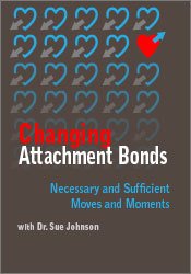 Susan Johnson - Changing Attachment Bonds - Necessary and Sufficient Moves and Moments with Dr. Sue Johnson