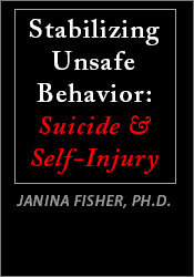 Janina Fisher - Stabilizing Unsafe Behavior - Suicide & Self-Injury