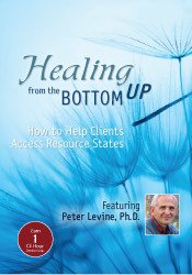 Peter Levine - Healing from the Bottom Up - How to Help Clients Access Resource States with Peter Levine