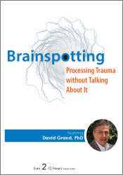 David Grand - Psychotherapy Networker Symposium - Brainspotting - Processing Trauma without Talking About It