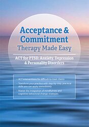 Daniel Moran - Acceptance & Commitment Therapy Made Simple - ACT for PTSD, Anxiety, Depression & Personality Disorders